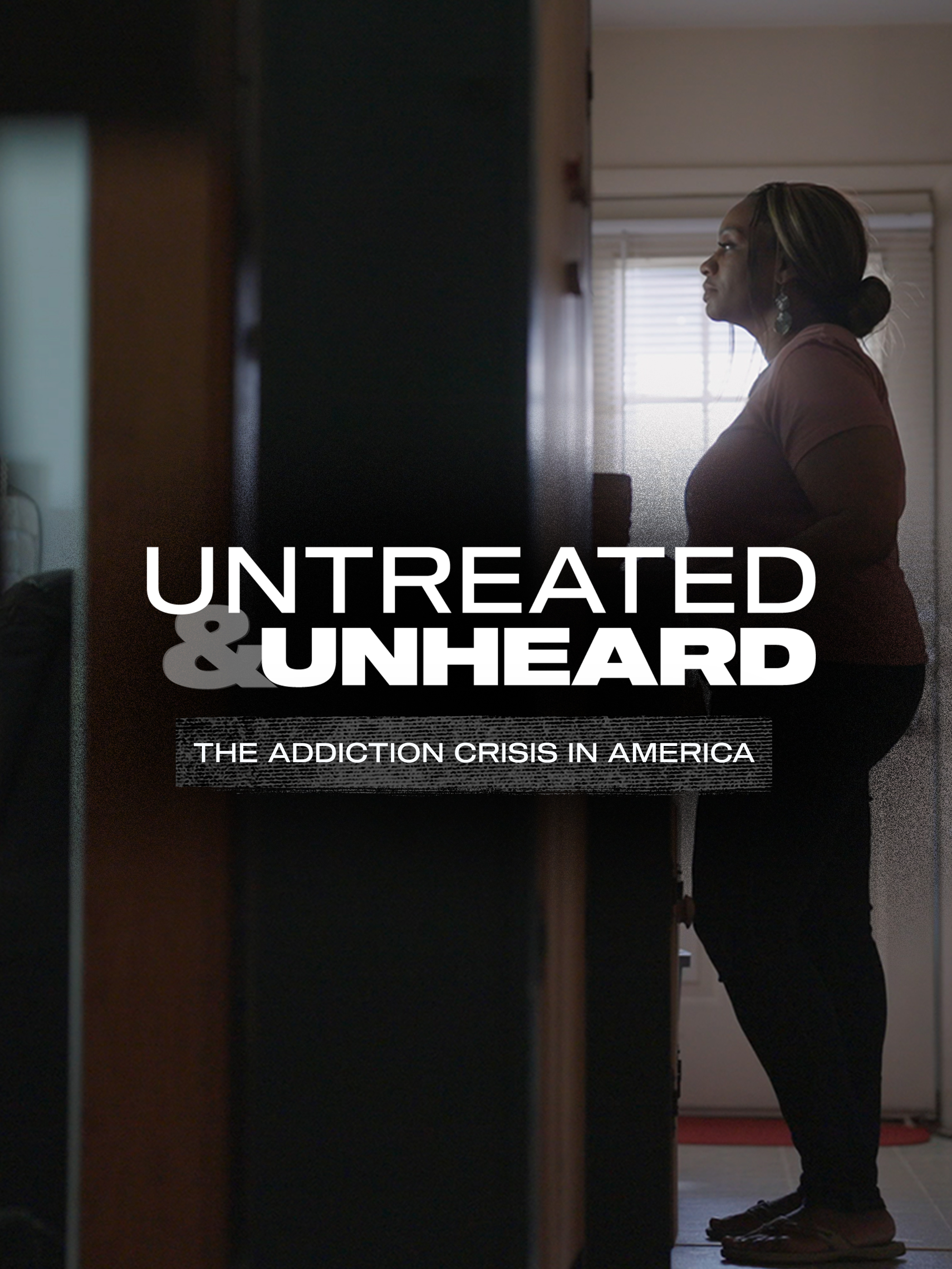 Untreated & Unheard: The Addiction Crisis in America