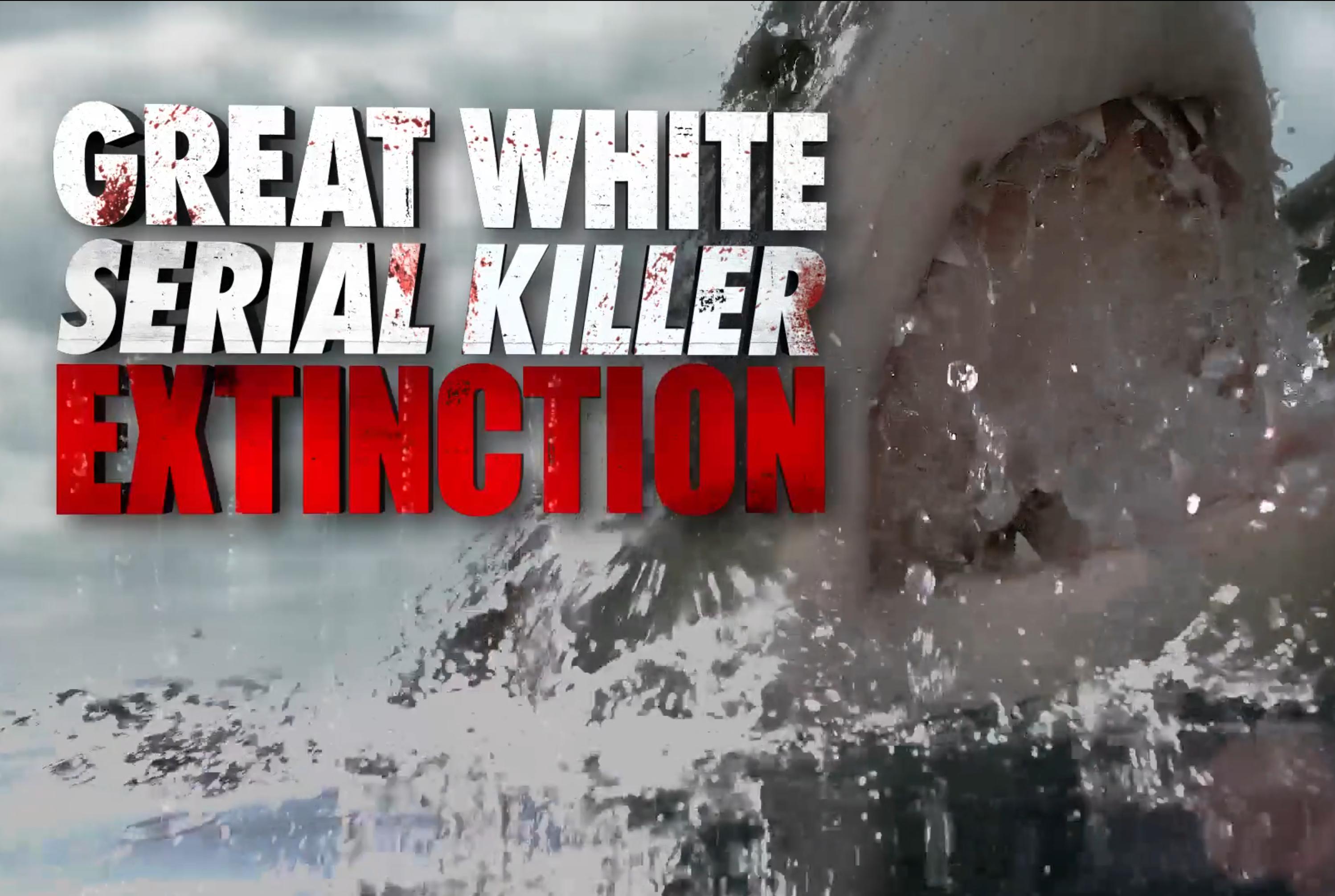 Great White Serial Killer Extinction